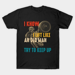 I Know I Lift Like An Old Woman Try To Keep Up T-Shirt